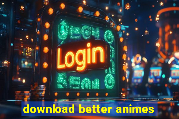 download better animes